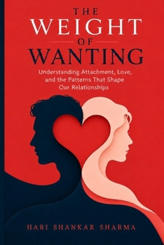 Paperback THE WEIGHT OF WANTING: Understanding Attachment, Love, and the Patterns That Shape Our Relationships Book