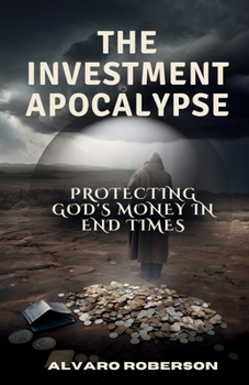 Paperback The Investment Apocalypse: Protecting God's Money in End Times Book