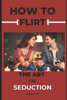 Paperback How to Flirt: The Art of Seduction Book
