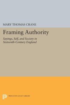 Paperback Framing Authority: Sayings, Self, and Society in Sixteenth-Century England Book