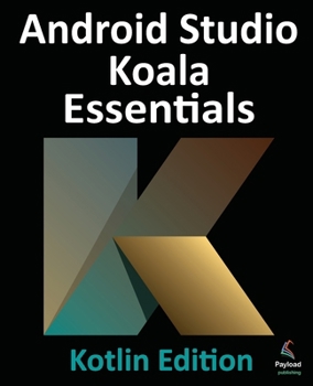 Paperback Android Studio Koala Essentials - Kotlin Edition: Developing Android Apps Using Android Studio Koala Feature Drop and Kotlin Book