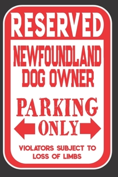 Reserved Newfoundland Dog Owner Parking Only. Violators Subject To Loss Of Limbs: Blank Lined Notebook To Write In | Appreciation Gift For Newfoundland Dog Lovers
