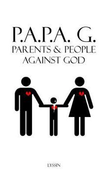 Paperback Parents & People Against God: P.A.P.A. G. Book