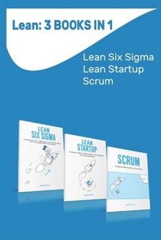 Paperback Lean: 3 Books in 1: Lean Six Sigma, Lean Startup, Scrum Book