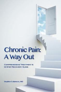 Paperback Chronic Pain: A Way Out: (Comprehensive Treatment & 12-Step Recovery Guide) Book