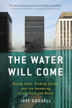 Paperback The Water Will Come: Rising Seas, Sinking Cities, and the Remaking of the Civilized World Book