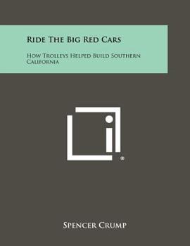 Paperback Ride The Big Red Cars: How Trolleys Helped Build Southern California Book