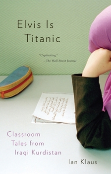 Paperback Elvis Is Titanic: Classroom Tales from Iraqi Kurdistan Book