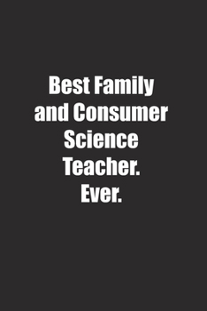 Paperback Best Family and Consumer Science Teacher. Ever.: Lined notebook Book