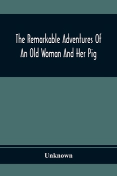 Paperback The Remarkable Adventures Of An Old Woman And Her Pig: An Ancient Tale In A Modern Dress Book