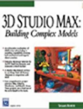 Paperback 3D Studio Max: Building Complex Models [With CDROM] Book