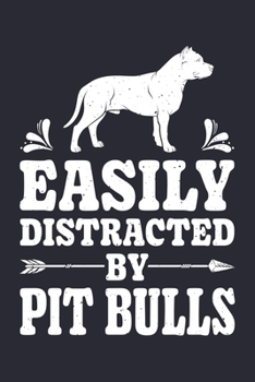 Paperback Easily Distracted By Pit Bulls: Pit Bull Lined Notebook, Journal, Organizer, Diary, Composition Notebook, Gifts for Dog Lovers Book