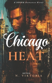 Chicago Heat: A Steamy BWWM Interracial Billionaire Opposites Attract Forbidden Love Corporate Hero Activist Romance (Chicago Nights)