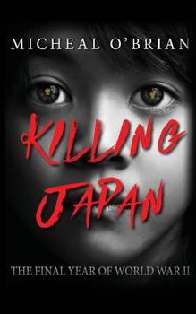 Paperback Killing Japan: The Final Year of World War II Book