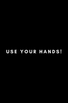 Paperback Use Your Hands!: Funny Occupational Therapist Notebook Gift Idea For OT Therapy - 120 Pages (6" x 9") Hilarious Gag Present Book