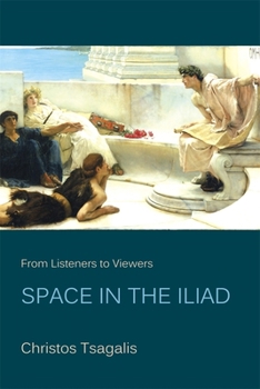Paperback From Listeners to Viewers: Space in the Iliad Book
