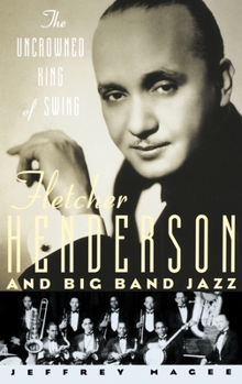 Hardcover The Uncrowned King of Swing: Fletcher Henderson and Big Band Jazz Book