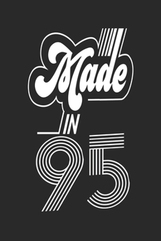 Made in 95 Notebook Birthday Celebration Gift Retro Vintage Made In 1995 Birth Anniversary: Lined Notebook / Journal Gift, 120 Pages, 6x9, Soft Cover, ... For Women, Men, Boys, Girls ,Boss, Coworkers