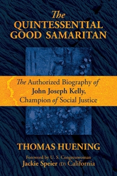 Hardcover The Quintessential Good Samaritan: The Authorized Biography of John Joseph Kelly, Champion of Social Justice Book