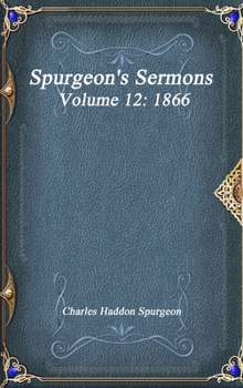 Hardcover Spurgeon's Sermons Volume 12: 1866 Book