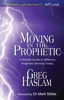 Paperback Moving in the Prophetic: A Biblical Guide to Effective Prophetic Ministry Today Book