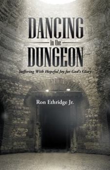 Paperback Dancing in the Dungeon: Suffering With Hopeful Joy for God s Glory Book