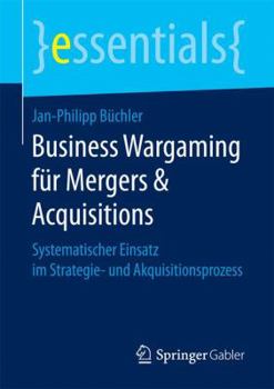 Paperback Business Wargaming Für Mergers & Acquisitions: Systematischer Einsatz Im Strategie- Und Akquisitionsprozess [German] Book