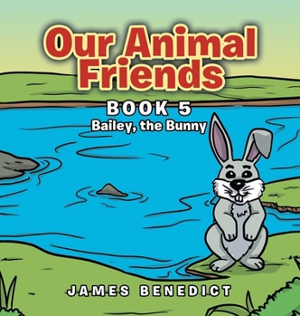 Hardcover Our Animal Friends: Book 5 Bailey, the Bunny Book