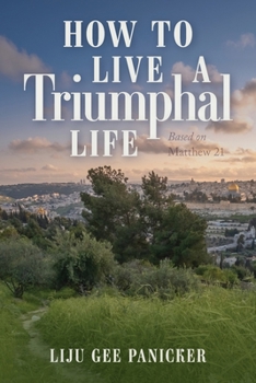 Paperback How to Live a Triumphal Life: Based on Matthew 21 Book