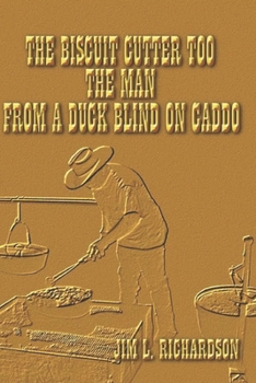 Paperback The Biscuit Cutter Too - The Man - From a Duck Blind on Caddo Book
