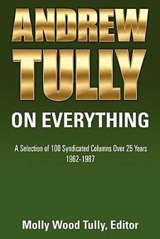 Paperback Andrew Tully On Everything: A Selection of 100 Syndicated Columns Over 25 Years Book