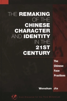 Hardcover The Remaking of the Chinese Character and Identity in the 21st Century: The Chinese Face Practices Book