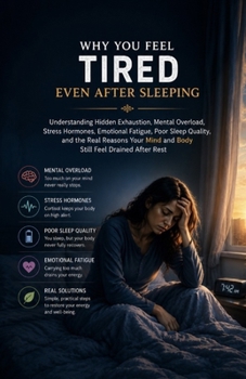 Why You Feel Tired Even After Sleeping: Understanding Hidden Exhaustion, Mental Overload, Stress Hormones, Emotional Fatigue, Poor Sleep Quality, and the Real Reasons Your Mind drained