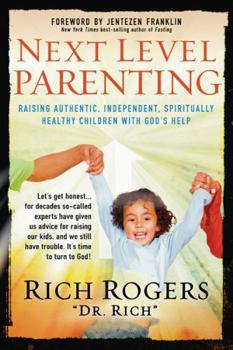 Paperback Next Level Parenting: Raising Authentic, Independent, Spiritually Healthy Children with God's Help Book