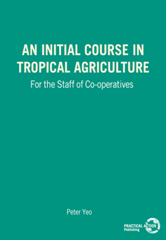 Paperback An Initial Course in Tropical Agriculture for the Staff of Co-Operatives Book