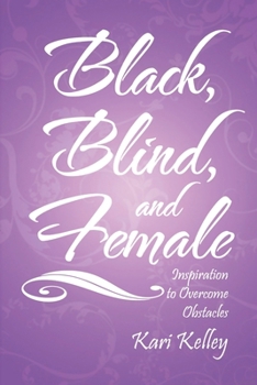 Paperback Black, Blind, and Female: Inspiration to Overcome Obstacles Book