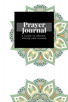 Paperback My Prayer Journal: A Guide To Prayer, Praise and Thanks: Mandala design, Prayer Journal Gift, 6x9, Soft Cover, Matte Finish Book