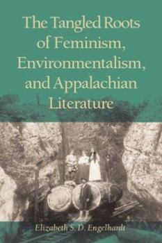 Paperback The Tangled Roots of Feminism, Environmentalism, and Appalachian Literature Book