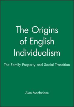 Hardcover The Origins of English Individualism: The Family, Property and Social Transition Book