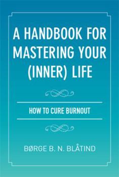 Paperback A Handbook for Mastering Your (Inner) Life: How to Cure Burnout Book