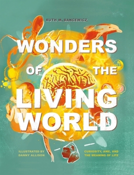 Hardcover Wonders of the Living World (Illustrated Hardback): Curiosity, Awe, and the Meaning of Life Book