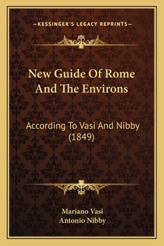 New Guide of Rome and the Environs, According to Vasi and Nibby