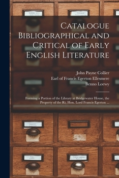 Paperback Catalogue Bibliographical and Critical of Early English Literature: Forming a Portion of the Library at Bridgewater House, the Property of the Rt. Hon Book