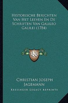 Paperback Historische Berichten Van Het Leeven En De Schriften Van Galileo Galilei (1784) [Dutch] Book