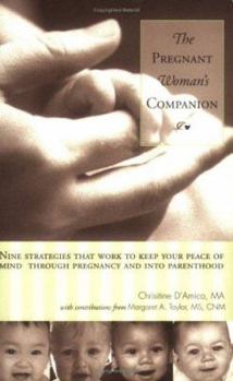 Paperback The Pregnant Woman's Companion: Nine Strategies That Work to Keep Your Peace of Mind Through Pregnancy and Into Parenthood Book