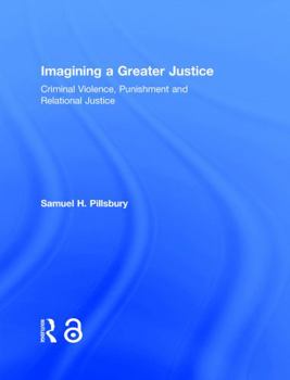 Hardcover Imagining a Greater Justice: Criminal Violence, Punishment and Relational Justice Book