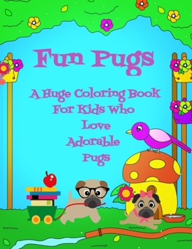 Paperback Fun Pugs A Huge Coloring Book For Kids Who Love Adorable Pugs Book