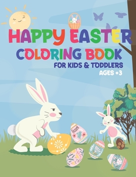 Paperback Happy Easter Coloring Book for Kids&toddlers Age +3: Happy Easter Day Coloring Pages for Toddlers Preschool Children & Kindergarten Fun and Easy Easte Book