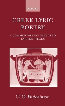 Greek Lyric Poetry: A Commentary on Selected Larger Pieces (Alcman, Stesichorus, Sappho, Alcaeus, Ibycus, Anacreon, Simonides, Bacchylides, Pindar, Sophocles, Euripides)