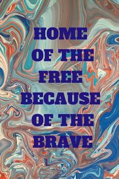 Paperback Home of the Free Because of the Brave: Unusual Gift for Dad, Boyfriend, Grandpa, Pop 120 Page Notebook Book